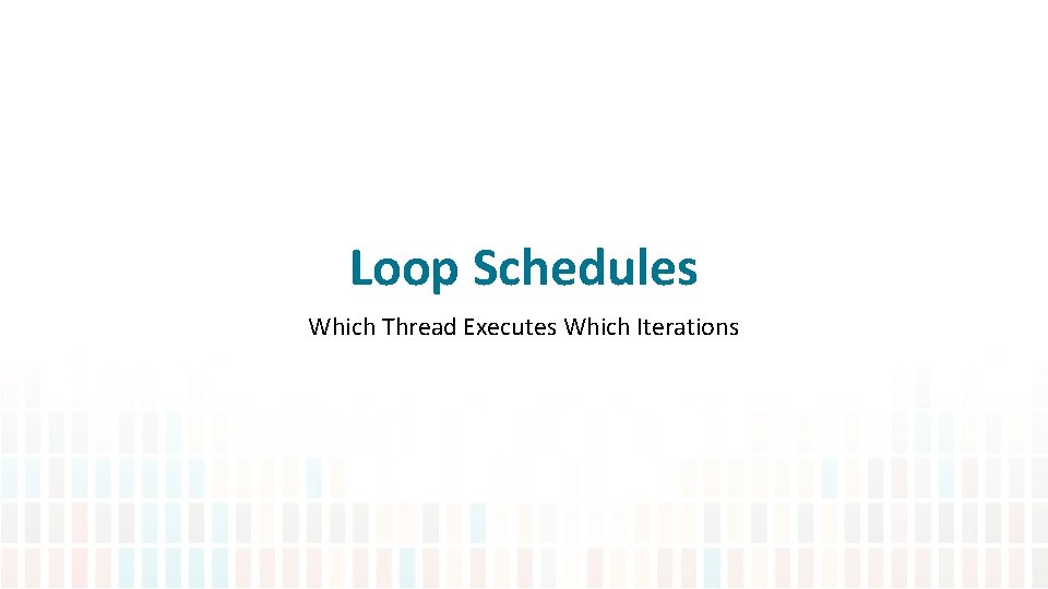 Loop Schedules Which Thread Executes Which Iterations 