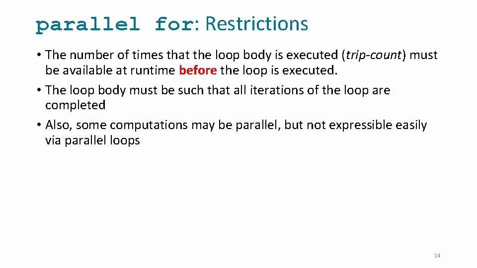 parallel for: Restrictions • The number of times that the loop body is executed