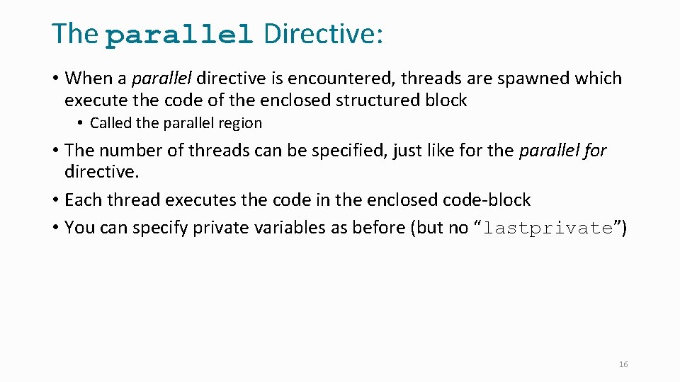 The parallel Directive: • When a parallel directive is encountered, threads are spawned which
