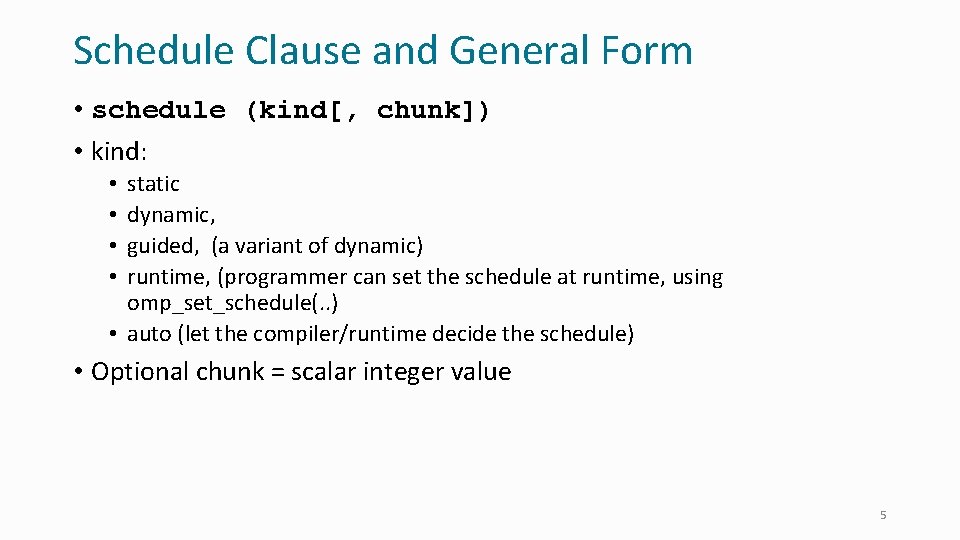 Schedule Clause and General Form • schedule (kind[, chunk]) • kind: static dynamic, guided,