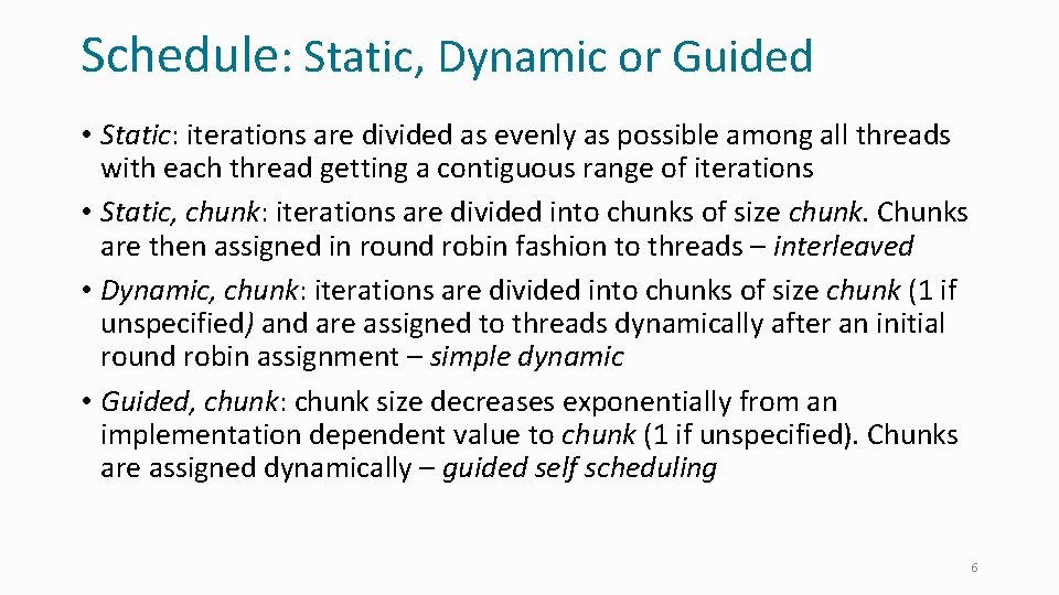 Schedule: Static, Dynamic or Guided • Static: iterations are divided as evenly as possible