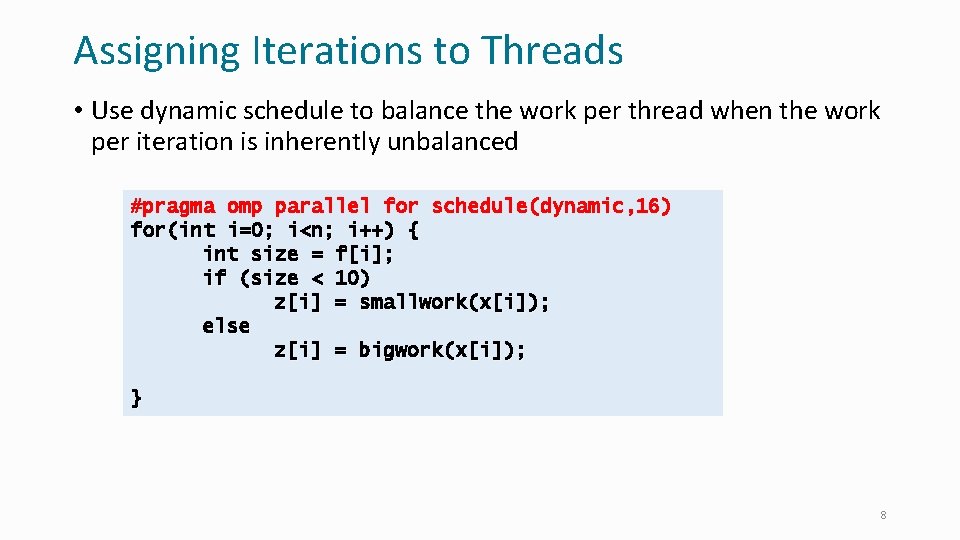 Assigning Iterations to Threads • Use dynamic schedule to balance the work per thread