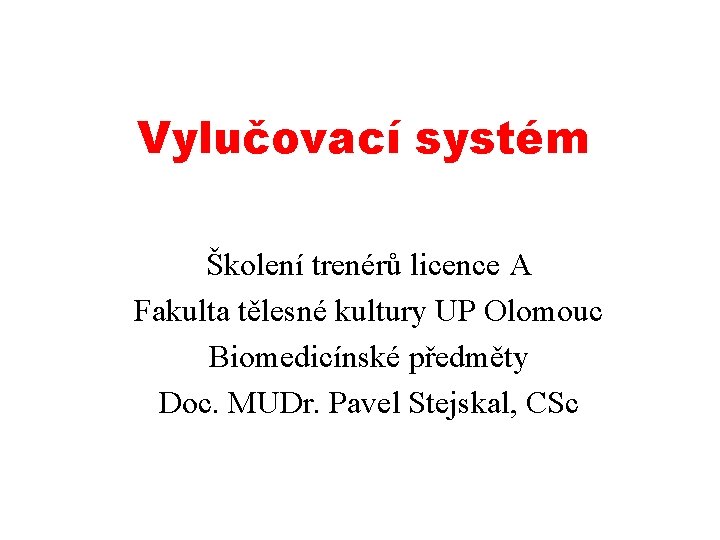 Vylučovací systém Školení trenérů licence A Fakulta tělesné kultury UP Olomouc Biomedicínské předměty Doc.