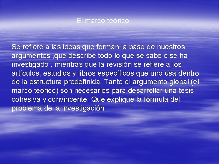 El marco teórico. Se refiere a las ideas que forman la base de nuestros