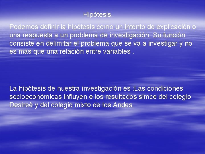 Hipótesis. Podemos definir la hipótesis como un intento de explicación o una respuesta a