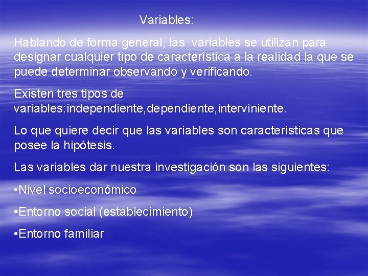 Variables: Hablando de forma general, las variables se utilizan para designar cualquier tipo de