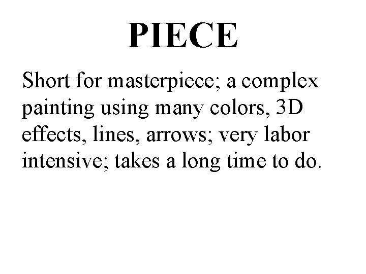 PIECE Short for masterpiece; a complex painting using many colors, 3 D effects, lines,