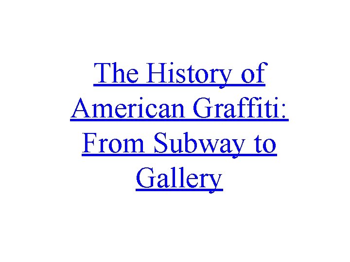 The History of American Graffiti: From Subway to Gallery 
