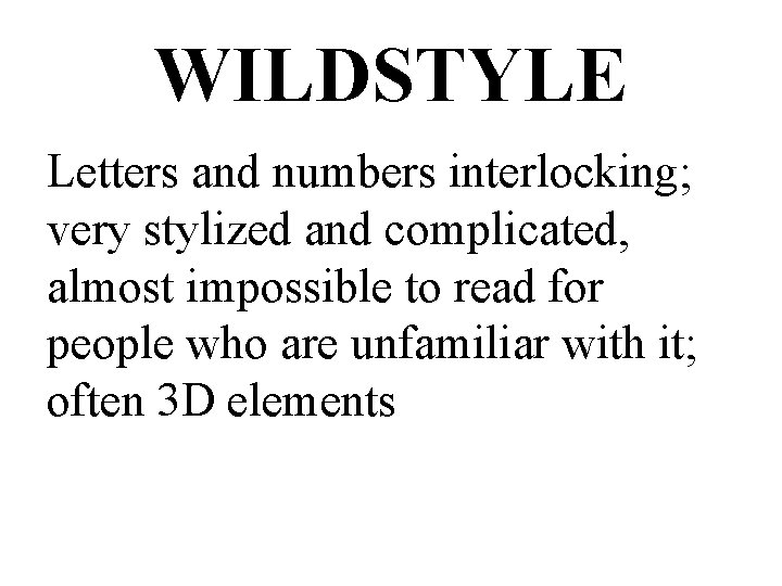WILDSTYLE Letters and numbers interlocking; very stylized and complicated, almost impossible to read for