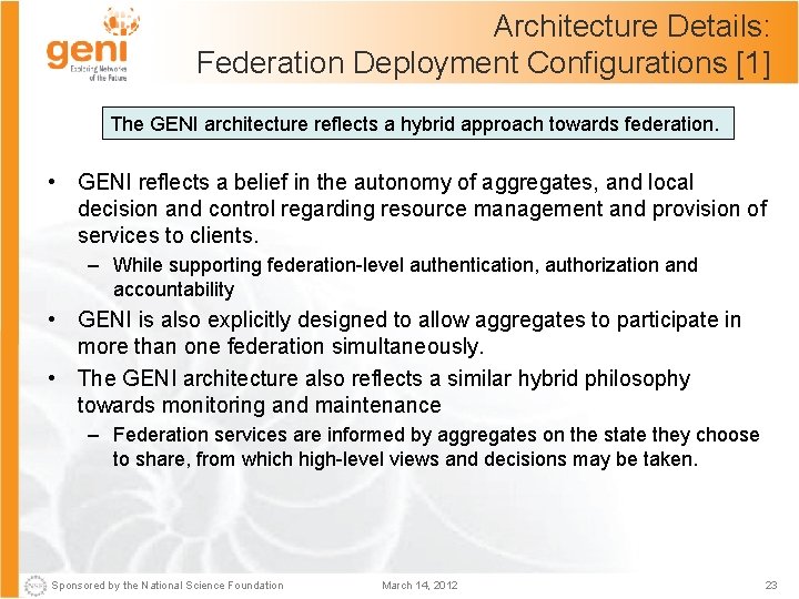 Architecture Details: Federation Deployment Configurations [1] The GENI architecture reflects a hybrid approach towards