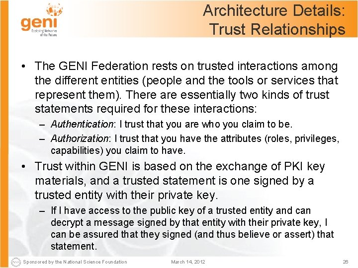 Architecture Details: Trust Relationships • The GENI Federation rests on trusted interactions among the