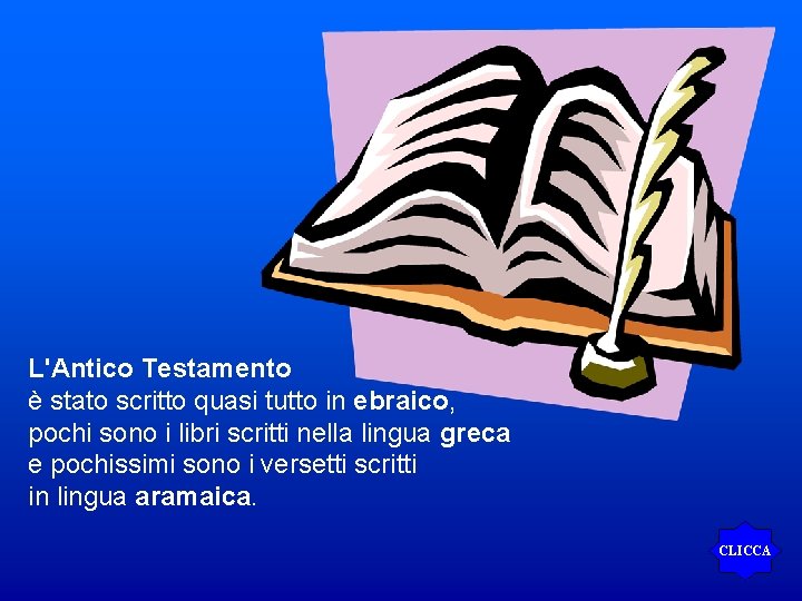 L'Antico Testamento è stato scritto quasi tutto in ebraico, pochi sono i libri scritti