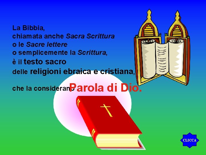 La Bibbia, chiamata anche Sacra Scrittura o le Sacre lettere o semplicemente la Scrittura,