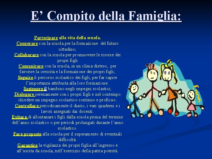 E’ Compito della Famiglia: . alla vita della scuola. Partecipare Cooperare con la scuola