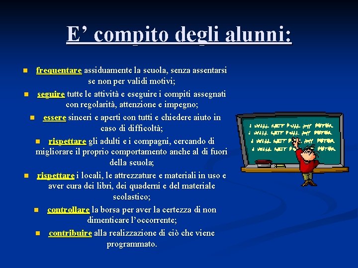 E’ compito degli alunni: frequentare assiduamente la scuola, senza assentarsi se non per validi