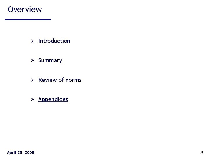 Overview Ø Introduction Ø Summary Ø Review of norms Ø Appendices April 25, 2005