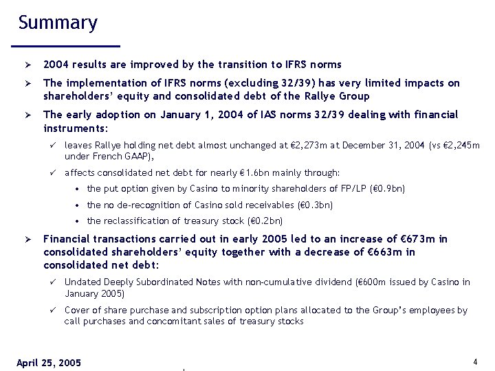 Summary Ø 2004 results are improved by the transition to IFRS norms Ø The