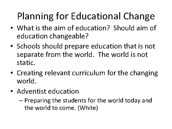 Planning for Educational Change • What is the aim of education? Should aim of