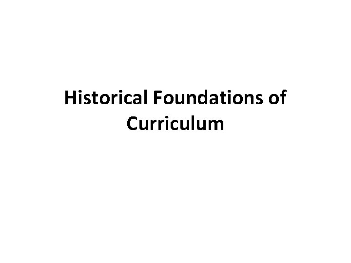 Historical Foundations of Curriculum 