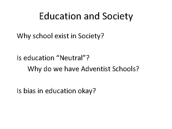 Education and Society Why school exist in Society? Is education “Neutral”? Why do we