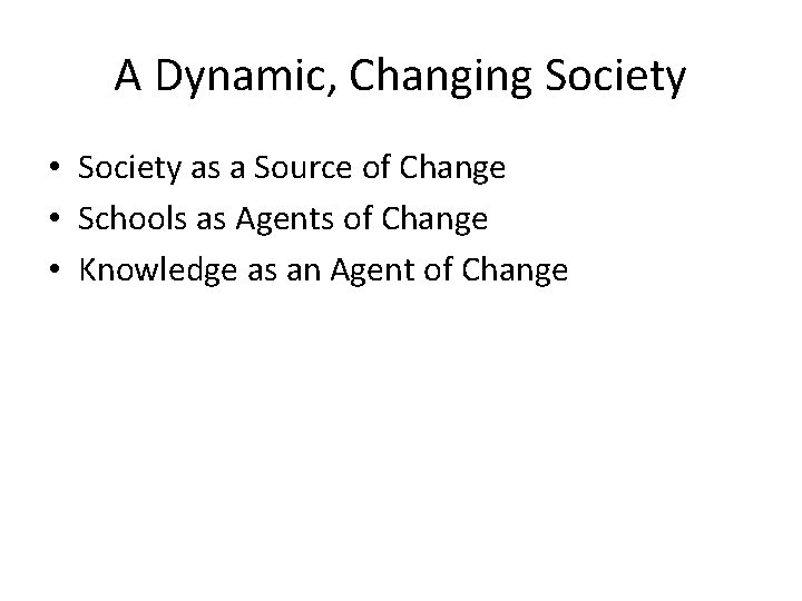 A Dynamic, Changing Society • Society as a Source of Change • Schools as