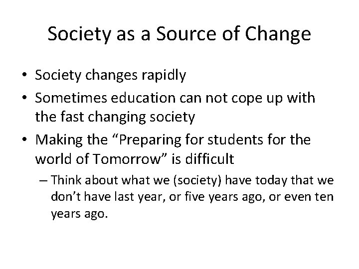 Society as a Source of Change • Society changes rapidly • Sometimes education can