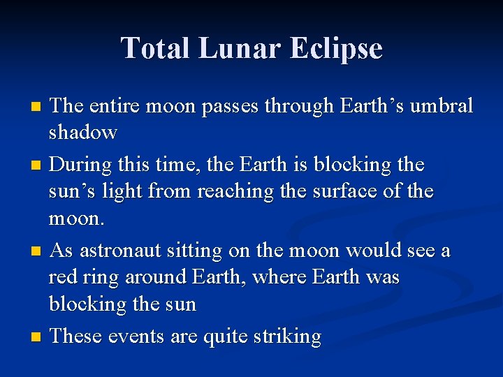 Total Lunar Eclipse The entire moon passes through Earth’s umbral shadow n During this