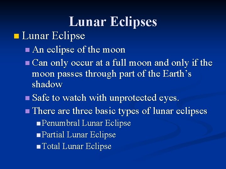 Lunar Eclipses n Lunar Eclipse n An eclipse of the moon n Can only