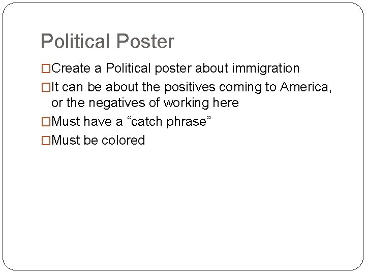 Political Poster �Create a Political poster about immigration �It can be about the positives