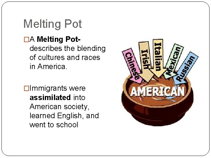 Melting Pot �A Melting Pot- describes the blending of cultures and races in America.