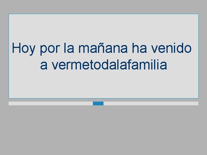 Hoy por la mañana ha venido a vermetodalafamilia 