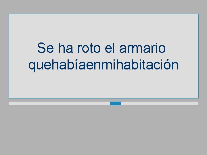 Se ha roto el armario quehabíaenmihabitación 