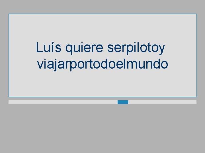 Luís quiere serpilotoy viajarportodoelmundo 