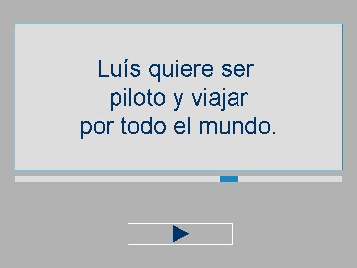 Luís quiere ser piloto y viajar por todo el mundo. 