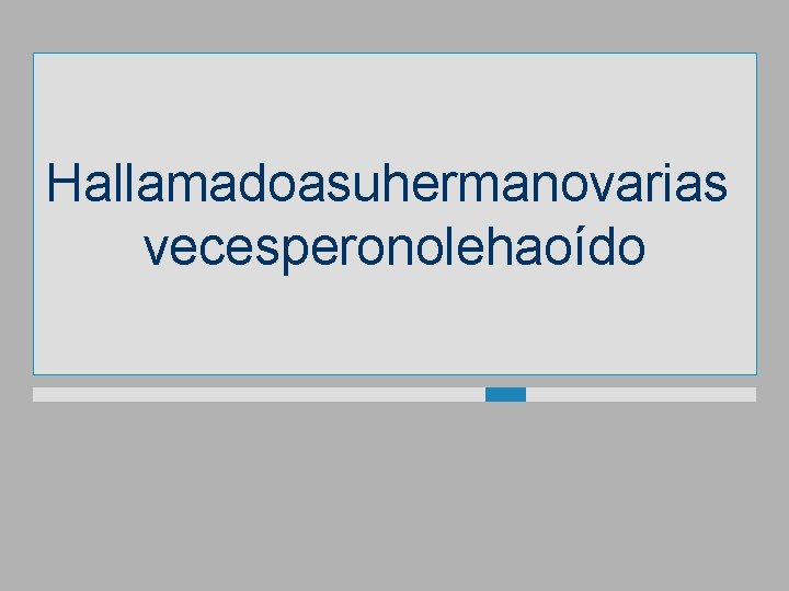 Hallamadoasuhermanovarias vecesperonolehaoído 