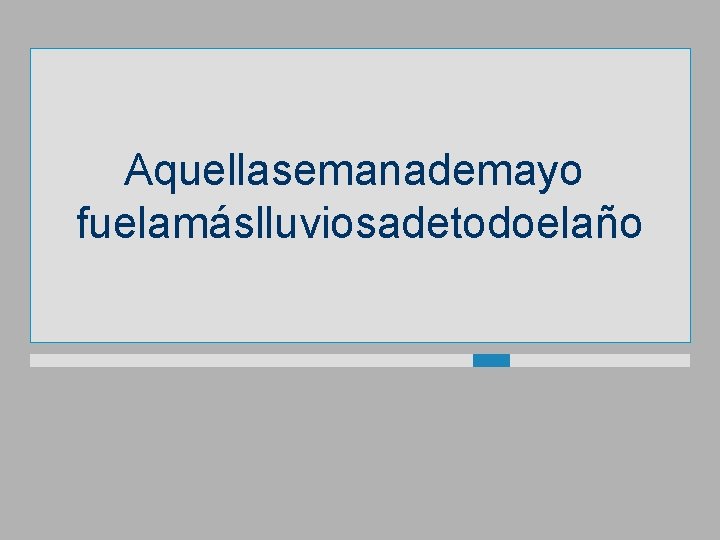 Aquellasemanademayo fuelamáslluviosadetodoelaño 