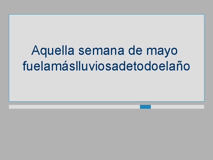 Aquella semana de mayo fuelamáslluviosadetodoelaño 