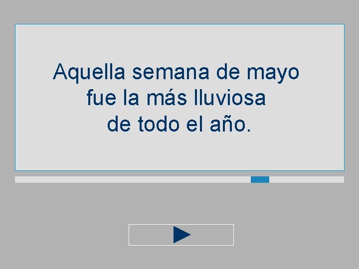 Aquella semana de mayo fue la más lluviosa de todo el año. 