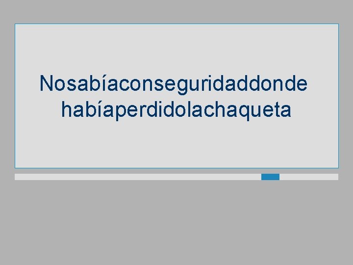 Nosabíaconseguridaddonde habíaperdidolachaqueta 