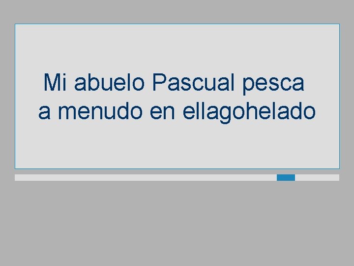 Mi abuelo Pascual pesca a menudo en ellagohelado 