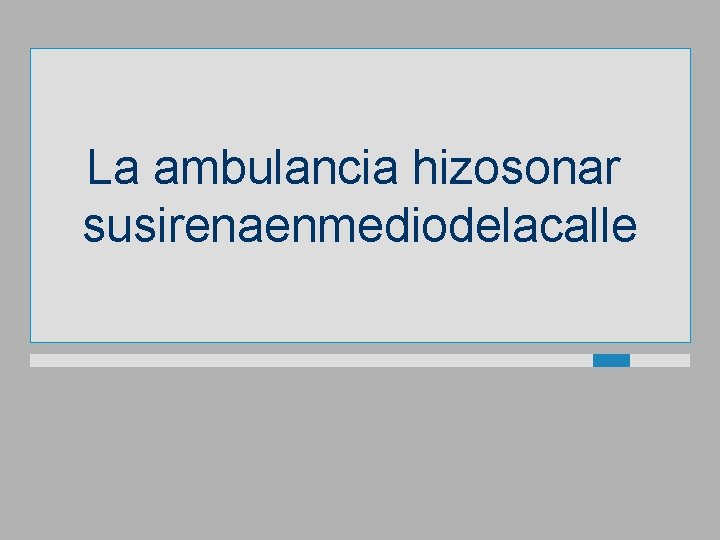 La ambulancia hizosonar susirenaenmediodelacalle 