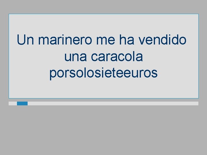 Un marinero me ha vendido una caracola porsolosieteeuros 