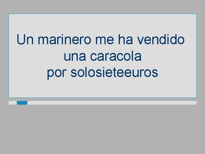 Un marinero me ha vendido una caracola por solosieteeuros 
