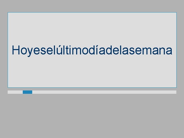Hoyeselúltimodíadelasemana 