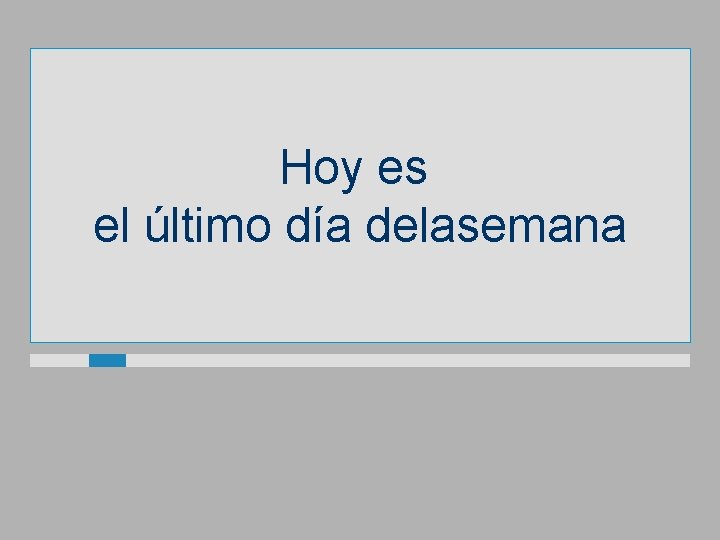 Hoy es el último día delasemana 
