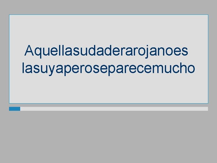 Aquellasudaderarojanoes lasuyaperoseparecemucho 