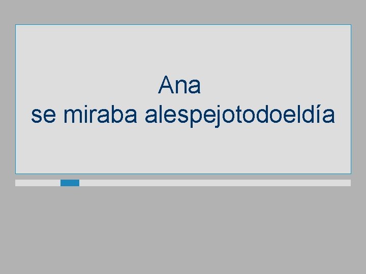 Ana se miraba alespejotodoeldía 