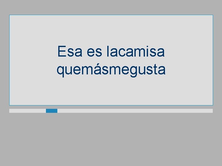 Esa es lacamisa quemásmegusta 