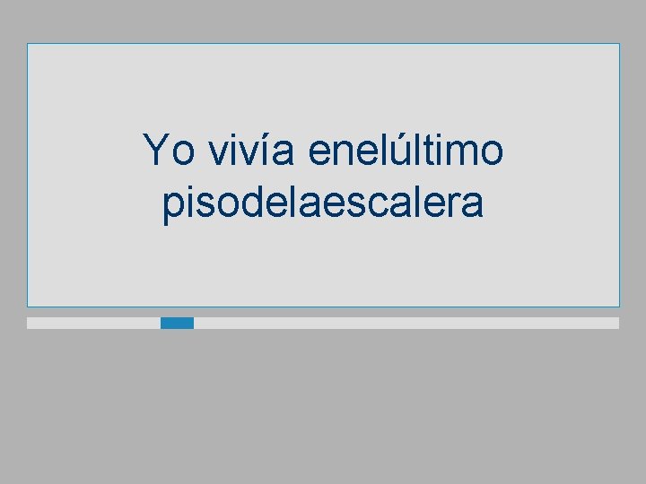 Yo vivía enelúltimo pisodelaescalera 