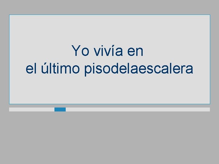 Yo vivía en el último pisodelaescalera 